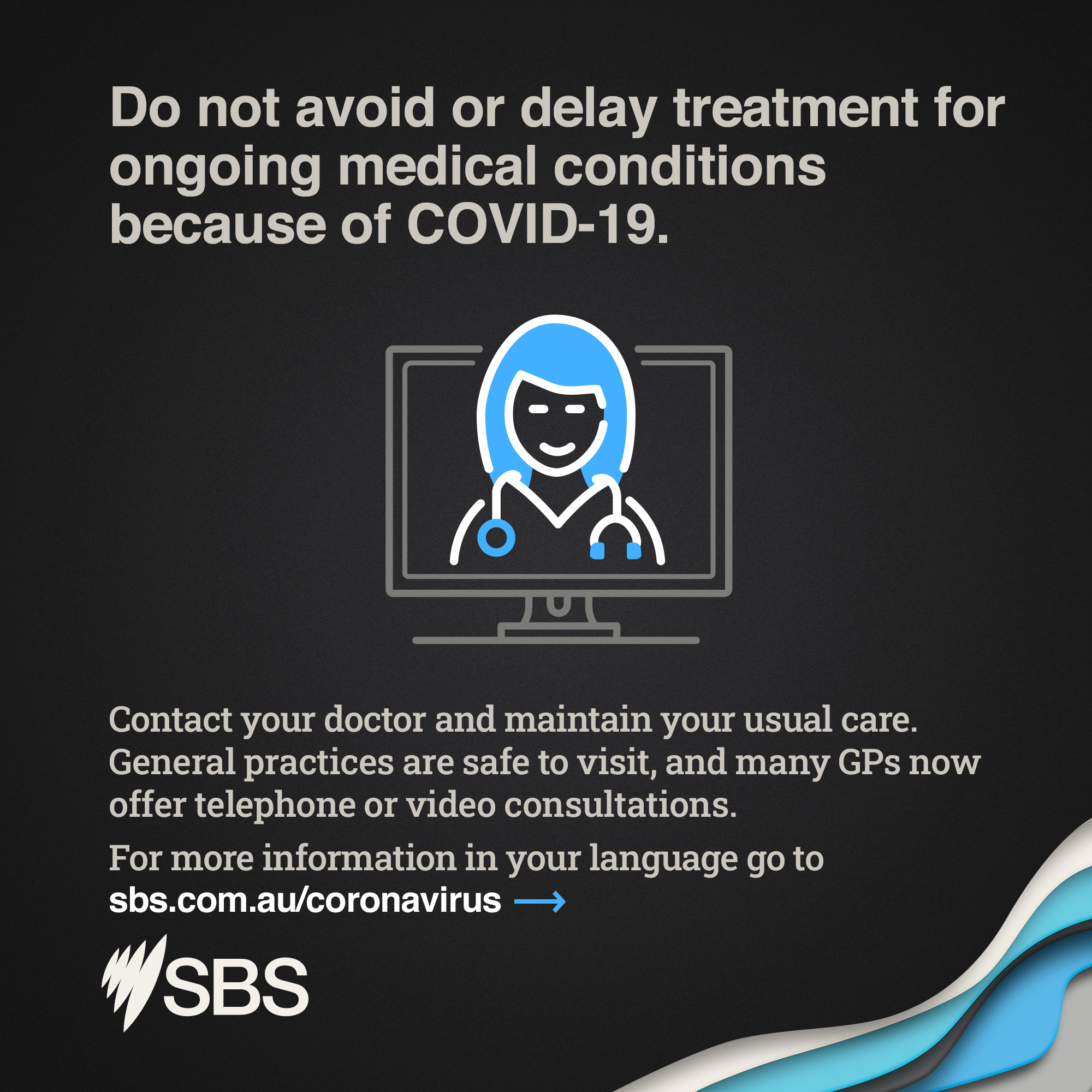 Do not avoid or delay treatment for ongoing medical conditions because of COVID-19